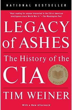 Legacy Of Ashes: The History Of The Cia Legacy Of Ashes: The History Of The Cia