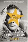 Gods Like Us: On Movie Stardom And Modern Fame