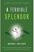 A Terrible Splendor: Three Extraordinary Men, A World Poised For War, And The Greatest Tennis Match Ever Played