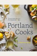 Portland Cooks: Recipes From The City's Best Restaurants And Bars