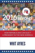 2016 And Beyond: How Republicans Can Elect A President In The New America