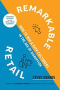 Remarkable Retail: How To Win And Keep Customers In The Age Of Disruption