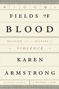 Fields Of Blood: Religion And The History Of Violence