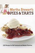 Martha Stewart's New Pies And Tarts: 150 Recipes For Old-Fashioned And Modern Favorites: A Baking Book