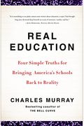 Real Education: Four Simple Truths For Bringing America's Schools Back To Reality