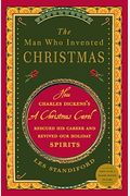 The Man Who Invented Christmas: How Charles Dickens's A Christmas Carol Rescued His Career And Revived Our Holiday Spirits