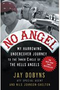 No Angel: My Harrowing Undercover Journey To The Inner Circle Of The Hells Angels