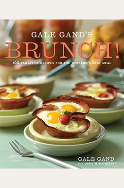 Gale Gand's Brunch!: 100 Fantastic Recipes For The Weekend's Best Meal: A Cookbook Gale Gand's Brunch!: 100 Fantastic Recipes For The Weekend's Best Meal: A Cookbook
