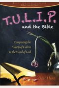 T.u.l.i.p. And The Bible: Comparing The Works Of Calvin To The Word Of God