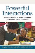 Powerful Interactions: How To Connect With Children To Extend Their Learning