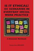 Is It Ethical? 101 Scenarios In Everyday Social Work Practice: A Discussion Workbook