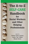 The A-To-Z Self-Care Handbook For Social Workers And Other Helping Professionals