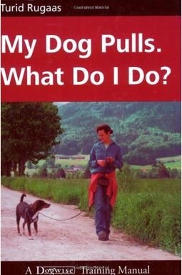 My Dog Pulls. What Do I Do? My Dog Pulls. What Do I Do?
