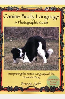 Canine Body Language: A Photographic Guide: Interpreting The Native Language Of The Domestic Dog Canine Body Language: A Photographic Guide: Interpreting The Native Language Of The Domestic Dog