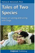 Tales Of Two Species: Essays On Loving And Living With Dogs