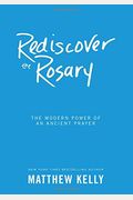 Rediscover The Rosary: The Modern Power Of An Ancient Prayer