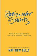 Rediscover The Saints: Twenty-Five Questions That Will Change Your Life