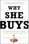 Why She Buys: The New Strategy For Reaching The World's Most Powerful Consumers