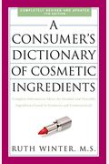 A Consumer's Dictionary Of Cosmetic Ingredients: Complete Information About The Harmful And Desirable Ingredients Found In Cosmetics And Cosmeceutical
