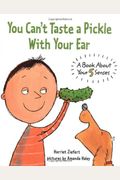 You Can't Taste A Pickle With Your Ear: A Book About Your 5 Senses