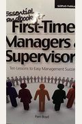 The Essential Handbook For First-Time Managers & Supervisors: Ten Lessons To Easy Management Success