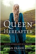 Queen Hereafter: A Novel Of Margaret Of Scotland