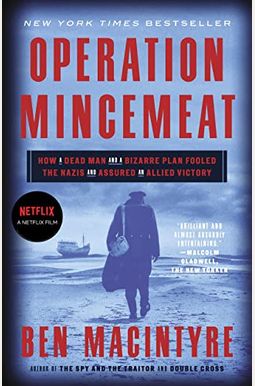 Operation Mincemeat: How a Dead Man and a Bizarre Plan Fooled the Nazis and Assured an Allied Victory Operation Mincemeat: How a Dead Man and a Bizarre Plan Fooled the Nazis and Assured an Allied Victory