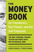 The Money Book For Freelancers, Part-Timers, And The Self-Employed: The Only Personal Finance System For People With Not-So-Regular Jobs