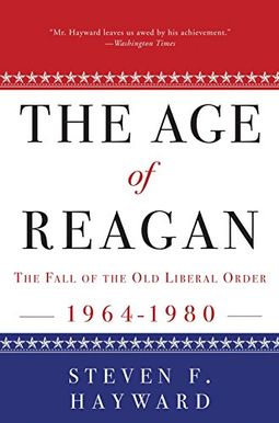 The Age Of Reagan: The Fall Of The Old Liberal Order, 1964-1980 The Age Of Reagan: The Fall Of The Old Liberal Order, 1964-1980