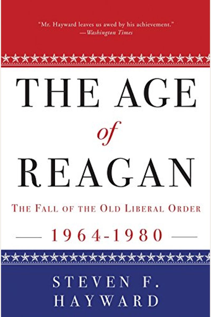 The Age Of Reagan: The Fall Of The Old Liberal Order, 1964-1980