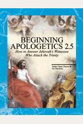 Beginning Apologetics 2.5: Yes! You Should Believe In The Trinity: How To Answer Jehovah's Witnesses