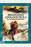 Beginning Apologetics 6: How To Explain And Defend Mary