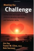 Meeting The Challenge: Using Love And Logic To Help Children Develop Attention And Behavior Skills