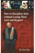 How To Discipline Kids Without Losing Their Love And Respect: An Introduction To Love And Logic