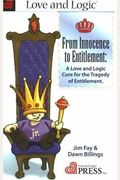 From Innocence To Entitlement: A Love And Logic Cure For The Tragedy Of Entitlement