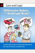 Millionaire Babies Or Bankrupt Brats?: Love And Logic Solutions To Teaching Kids About Money