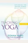 Teaching Yoga: Exploring The Teacher-Student Relationship [With Cd]