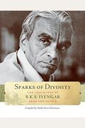 Sparks Of Divinity: The Teachings Of B. K. S. Iyengar