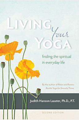 Living Your Yoga: Finding The Spiritual In Everyday Life Living Your Yoga: Finding The Spiritual In Everyday Life