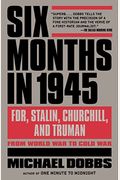 Six Months In 1945: Fdr, Stalin, Churchill, And Truman--From World War To Cold War