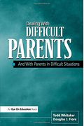Dealing With Difficult Parents: And With Parents In Difficult Situations