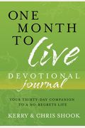 One Month To Live Devotional Journal: Your Thirty-Day Companion To A No-Regrets Life
