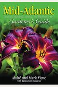 Mid-Atlantic Gardener's Guide: Delaware, Maryland, Virginia, And Washington D.c.