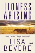 Lioness Arising: Wake Up And Change Your World