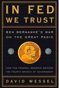 In Fed We Trust: Ben Bernanke's War On The Great Panic