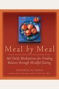 Meal By Meal: 365 Daily Meditations For Finding Balance Through Mindful Eating