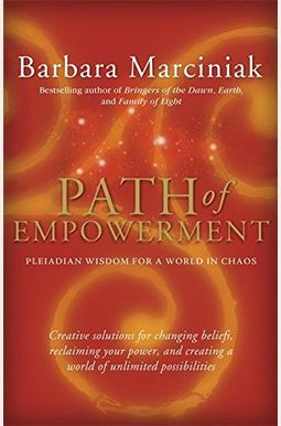 Path Of Empowerment: Pleiadian Wisdom For A World In Chaos Path Of Empowerment: Pleiadian Wisdom For A World In Chaos