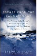 Escape From The Land Of Snows: The Young Dalai Lama's Harrowing Flight To Freedom And The Making Of A Spiritual Hero
