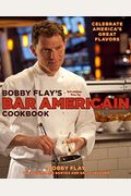 Bobby Flay's Bar Americain Cookbook: Celebrate America's Great Flavors