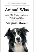 Animal Wise: The Thoughts And Emotions Of Our Fellow Creatures